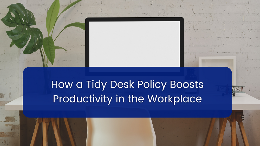 How a Tidy Desk Policy Boosts Productivity in the Workplace